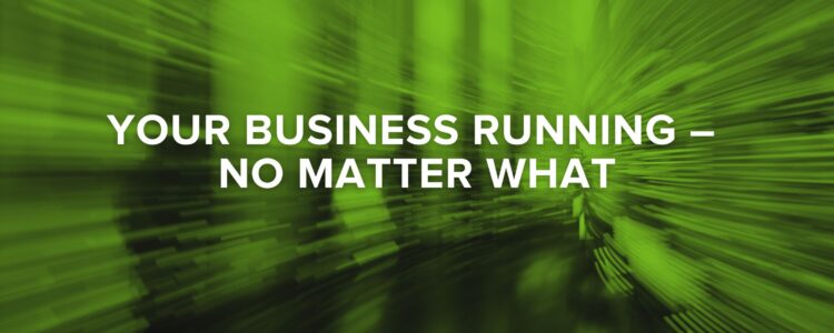 Keep Your Business Running – No Matter What